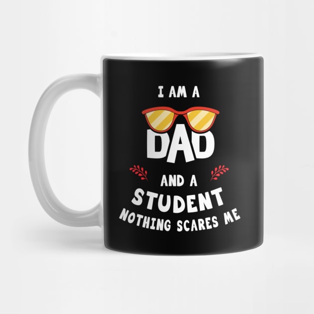 I'm A Dad And A Student Nothing Scares Me by Parrot Designs